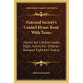 National Society's Graded Hymn Book with Tunes: Hymns for Children Under Eight; Hymns for Children Between Eight and Twelve