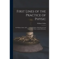 First Lines of the Practice of Physic: By William Cullen, M.D. ... in Four Volumes. With Practical and Explanatory Notes, by John Rotheram,