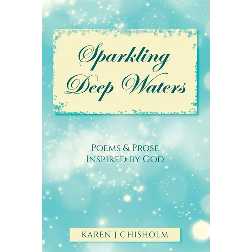 Sparkling Deep Waters: Poems & Prose Inspired by God