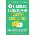 7 técnicas exitosas para resolver conflictos: Domina las técnicas de la comunicación verbal y asertiva en tus relaciones sociales. Aprende cómo mediar