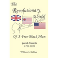 The Revolutionary World of a Free Black Man: Jacob Francis: 1754-1836