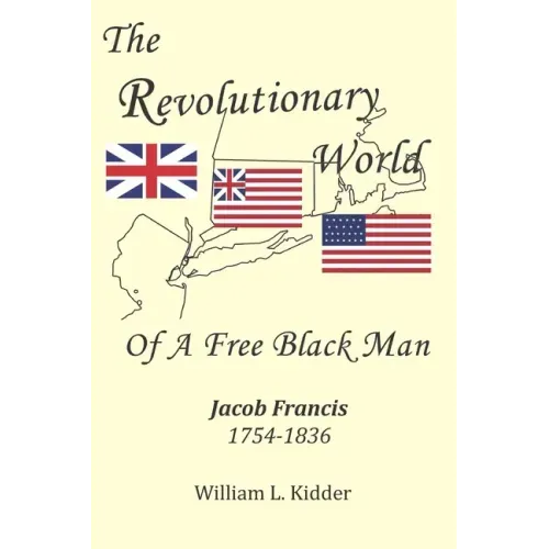 The Revolutionary World of a Free Black Man: Jacob Francis: 1754-1836