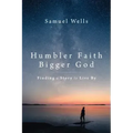 Humbler Faith, Bigger God: Finding a Story to Live by