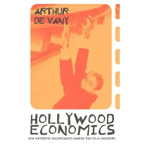 Hollywood Economics: How Extreme Uncertainty Shapes the Film Industry