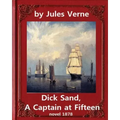 Dick Sand, A Captain at Fifteen (1878) NOVEL By Jules Verne (Original Version): illustrated