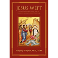 Jesus Wept: A Psychospiritual Handbook of Death, Grief, and Bereavement Counseling for Eastern Orthodox Clergy