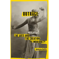 Outrage: The Arts and the Creation of Modernity