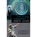 The Visual Laboratory of Robert Lepage