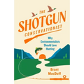 The Shotgun Conservationist: Why Environmentalists Should Love Hunting