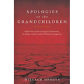 Apologies to the Grandchldren: Reflections on Our Ecological Predicament, Its Deeper Causes, and Its Political Consequences