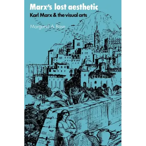 Marx's Lost Aesthetic: Karl Marx and the Visual Arts