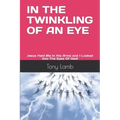 In the Twinkling of an Eye: My True Experience - I Was Raptured and Received a New Glorified Body