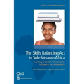 The Skills Balancing Act in Sub-Saharan Africa: Investing in Skills for Productivity, Inclusivity, and Adaptability