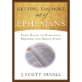 Getting the Most Out of Ephesians: Your Guide for Enriching Personal and Group Study