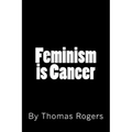 Feminism is Cancer