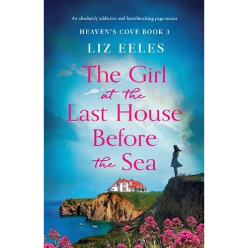 The Girl at the Last House Before the Sea: An absolutely addictive and heartbreaking page-turner