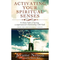 Activating Your Spiritual Senses: A closer look at having a supernatural relationship with God