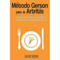 Método Gerson para la Artritis: La Cura Natural para la Artritis que las Farmacéuticas se Esfuerzan por Ocultar