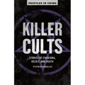 Killer Cults: Stories of Charisma, Deceit, and Death