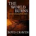 The World Burns: A Post Apocalyptic Story