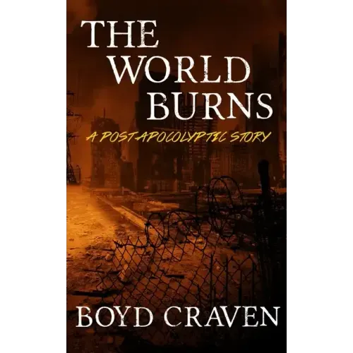 The World Burns: A Post Apocalyptic Story