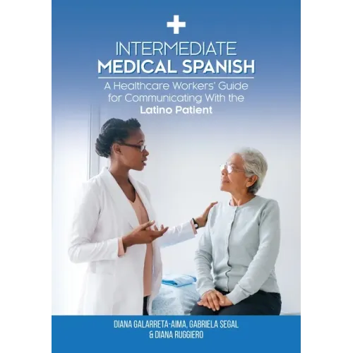 Intermediate Medical Spanish: A Healthcare Workers' Guide for Communicating With the Latino Patient