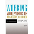 Working with Parents of Aggressive Children: A Practitioner's Guide
