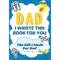Dad, I Wrote This Book For You: A Child's Fill in The Blank Gift Book For Their Special Dad Perfect for Kid's 7 x 10 inch