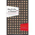 How to Live in Denmark: Updated Edition: A humorous guide for foreigners and their Danish Friends