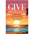 Give Hospitality: A Hopeful Story of What Happens When We Live, Work, and Love from a Place of Generosity
