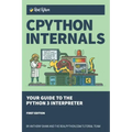CPython Internals: Your Guide to the Python 3 Interpreter