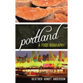 Portland: A Food Biography