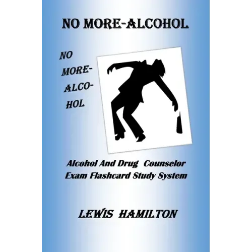No More- Alcohol: Alcohol And Drug Counselor Exam Flashcard Study System