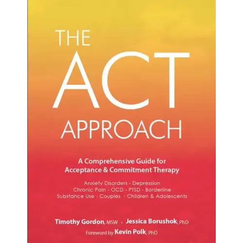ACT Approach: A Comprehensive Guide for Acceptance and Commitment Therapy