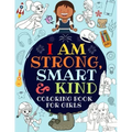 I Am Strong, Smart & Kind: A Coloring Book For Girls