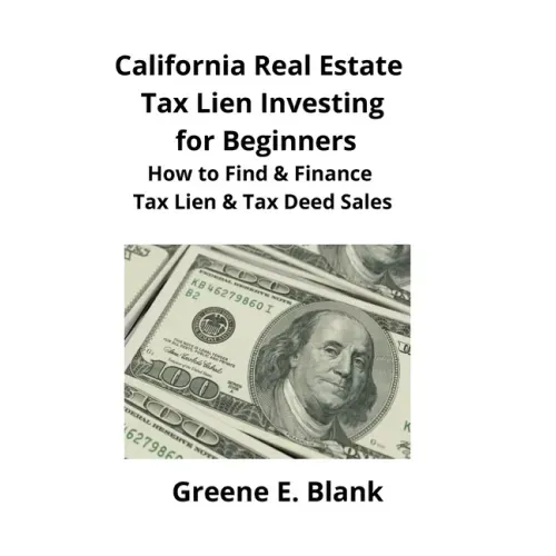 California Real Estate Tax Lien Investing for Beginners: Secrets to Find, Finance & Buying Tax Deed & Tax Lien Properties