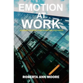Emotion at Work: Unleashing the Secret Power of Emotional Intelligence