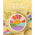 Sunny Stitches: Sweet & Simple Embroidery Projects for Absolute Beginners