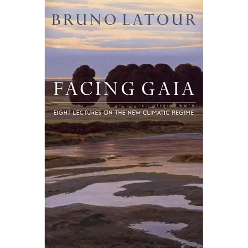 Facing Gaia: Eight Lectures on the New Climatic Regime