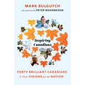 Inspiring Canadians: Forty Brilliant Canadians and Their Visions for the Nation