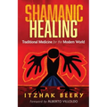 Shamanic Healing: Traditional Medicine for the Modern World