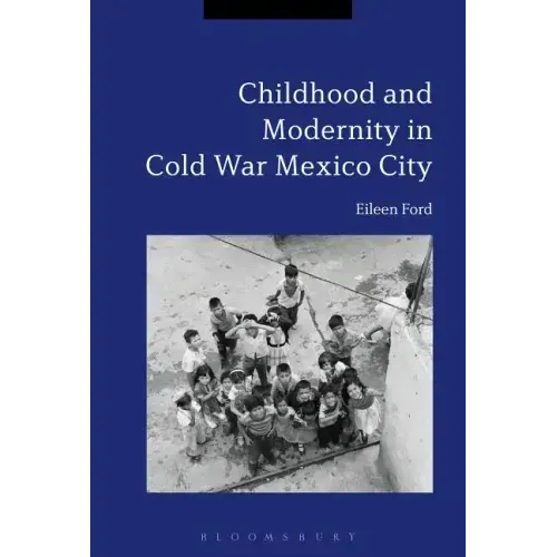 Childhood and Modernity in Cold War Mexico City