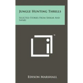 Jungle Hunting Thrills: Selected Stories From Shikar And Safari