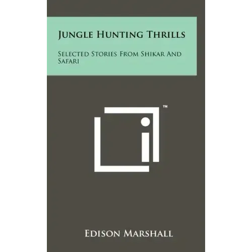 Jungle Hunting Thrills: Selected Stories From Shikar And Safari