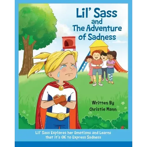 Lil' Sass and The Adventure of Sadness: Lil' Sass Explores her Emotions and Learns that it's OK to Express Sadness