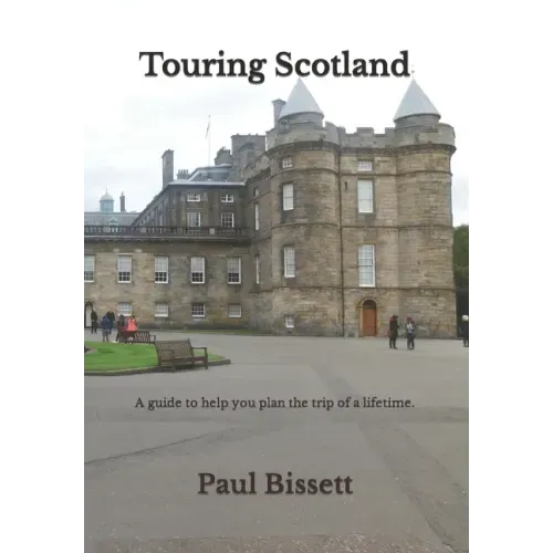 Touring Scotland: A guide to help you plan the trip of a lifetime