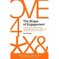 The Shape of Engagement: The Art of Building Enduring Connections with Your Customers, Employees and Communities