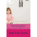 Medical Vocabulary for Interpreters: English-Spanish Medical Terms