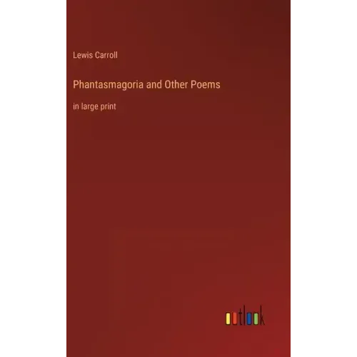 Phantasmagoria and Other Poems: in large print