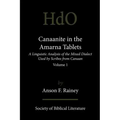 Canaanite in the Amarna Tablets: A Linguistic Analysis of the Mixed Dialect Used by Scribes from Canaan, Volume 1